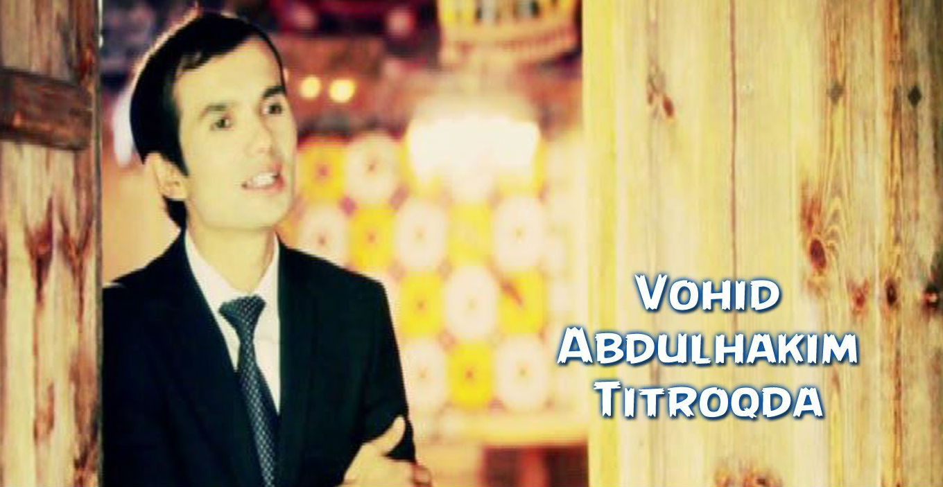 Vohid Abdulhakim - Titroqda (Official Clip 2016)