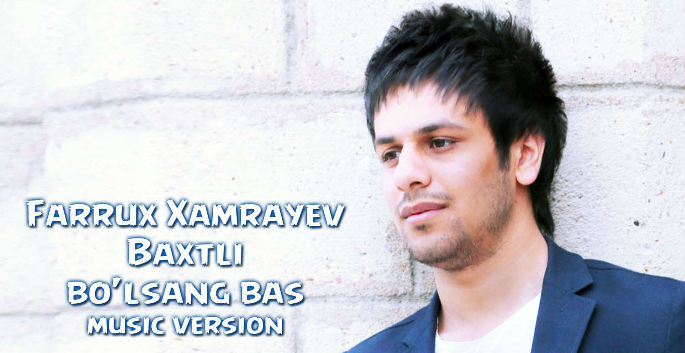 Farrux Xamrayev - Baxtli bo'lsang bas (Official Music 2016)