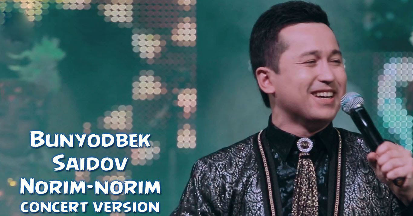 Bunyodbek Saidov - Norim-norim (Konsert version 2016)
