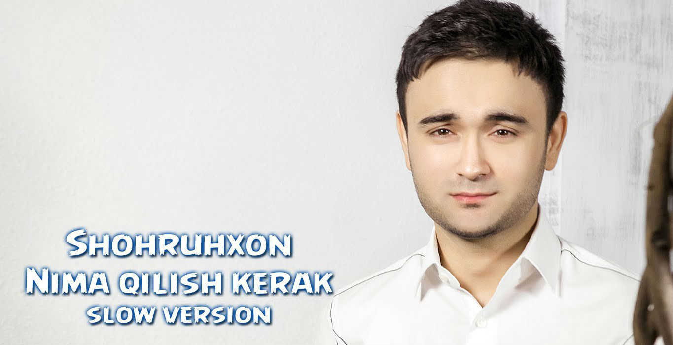 Shohruhxon - Nima qilish kerak (Slow version 2016)