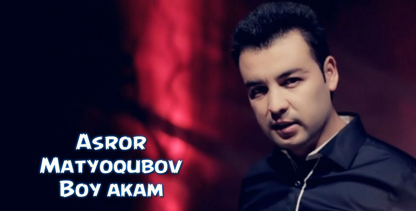 Asror Matyoqubov - Boy akam (Official Clip 2016)