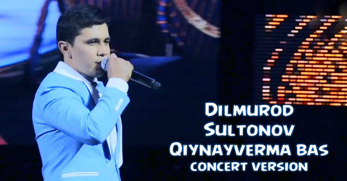 Dilmurod Sultonov - Qiynayverma bas (Konsert version 2016)