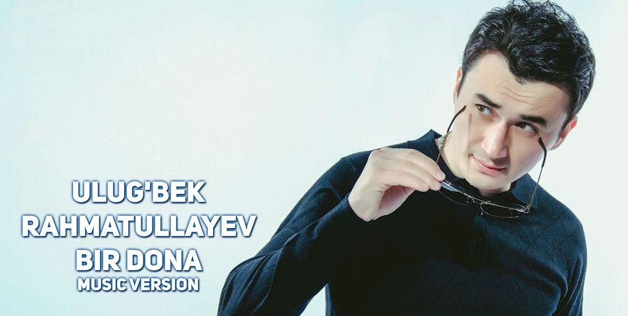 Ulug'bek Rahmatullayev - Bir dona (Official Music 2016)