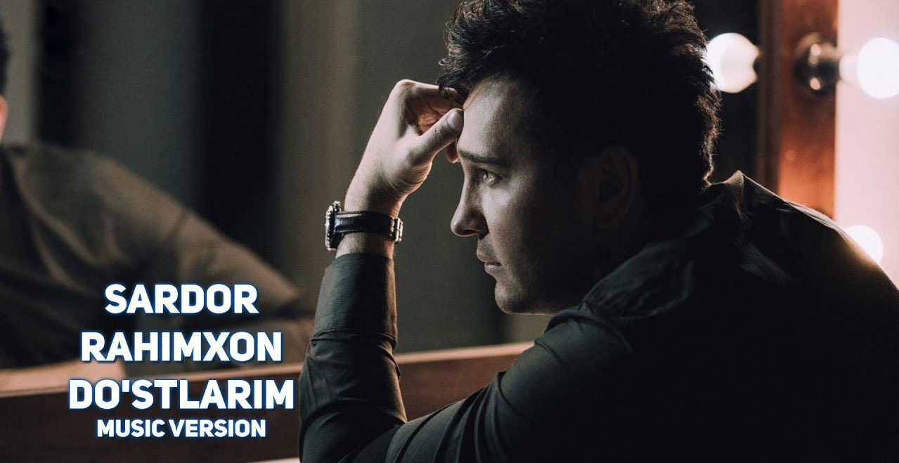 Sardor Rahimxon - Do'stlarim (Official Music 2017)