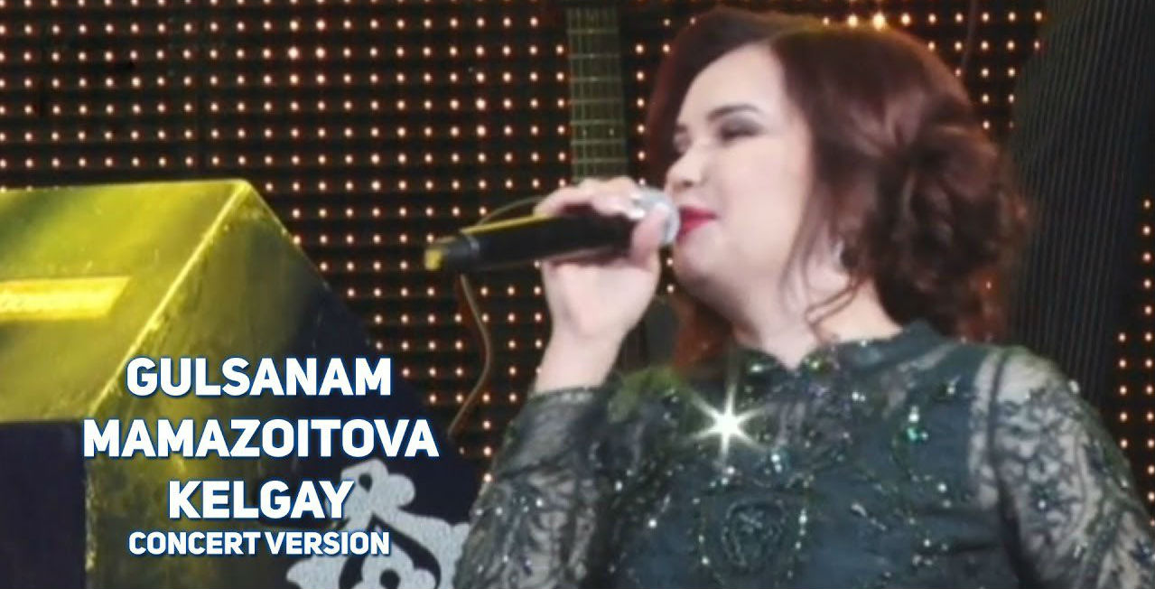 Gulsanam Mamazoitova - Kelgay (Konsert version 2017)
