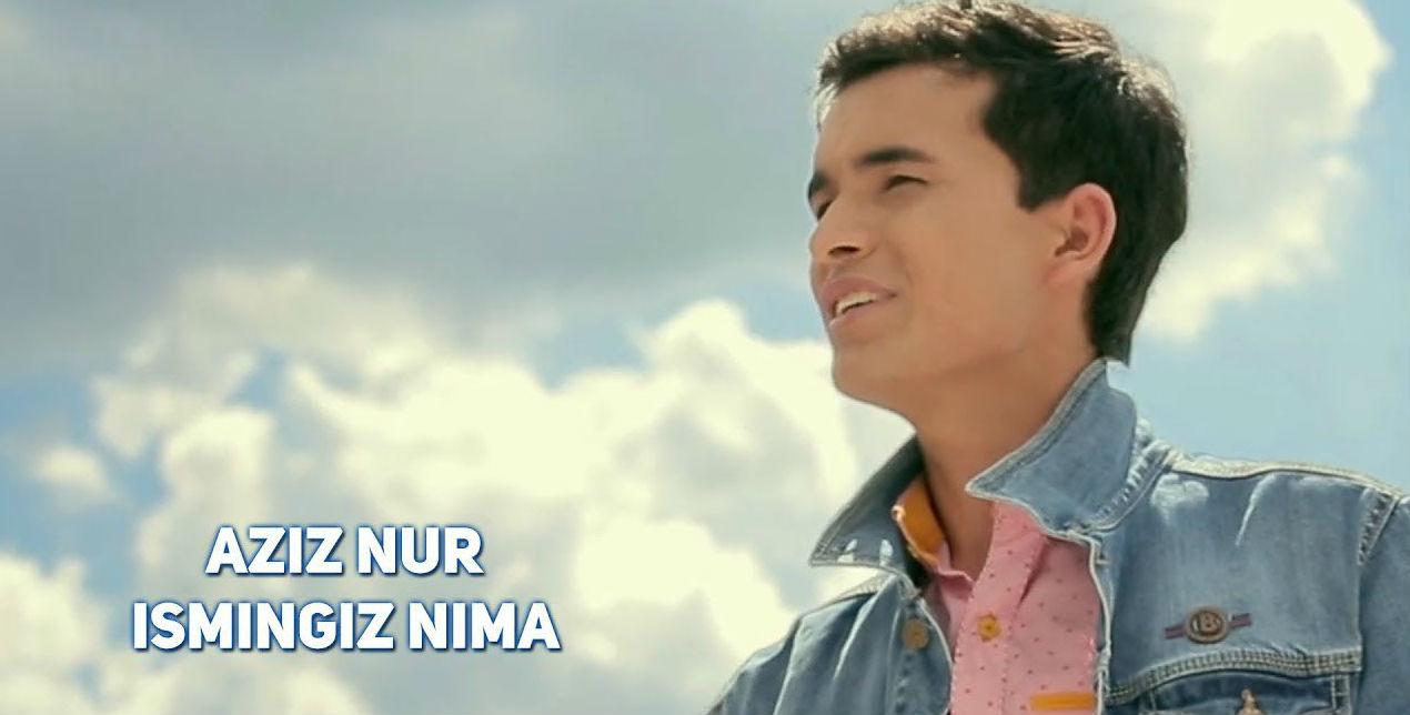 Aziz Nur - Ismingiz nima (Official Clip 2017)