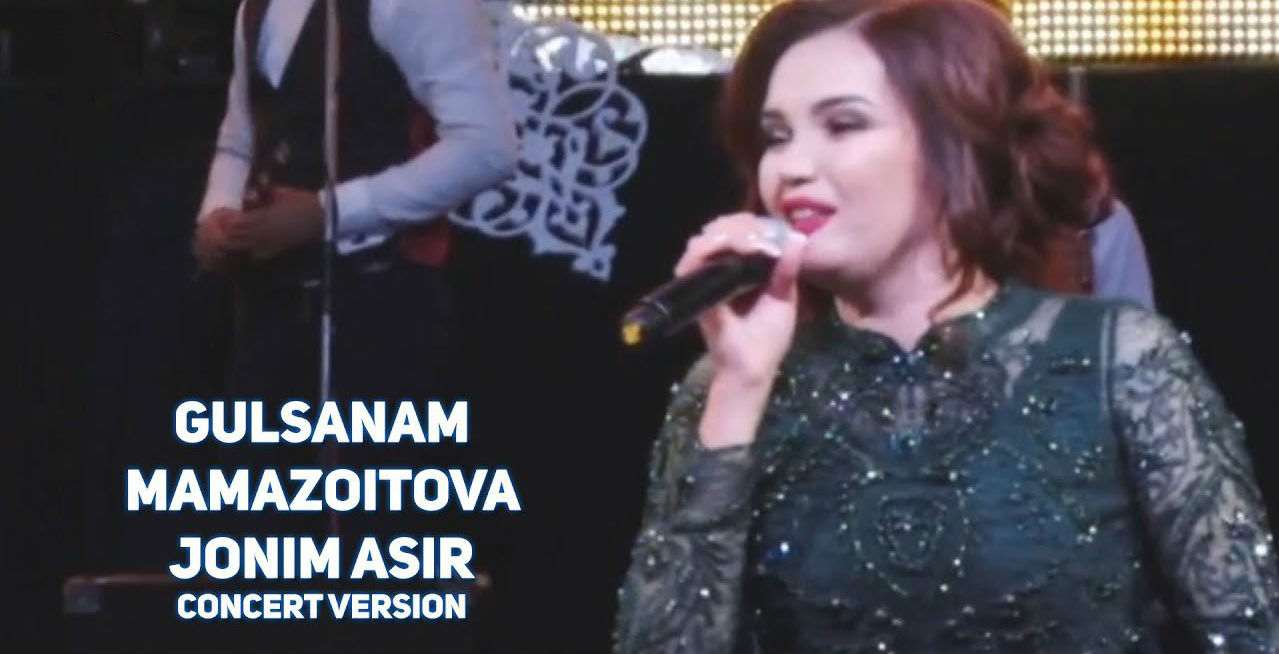 Gulsanam Mamazoitova - Jonim asir (Konsert version 2017)