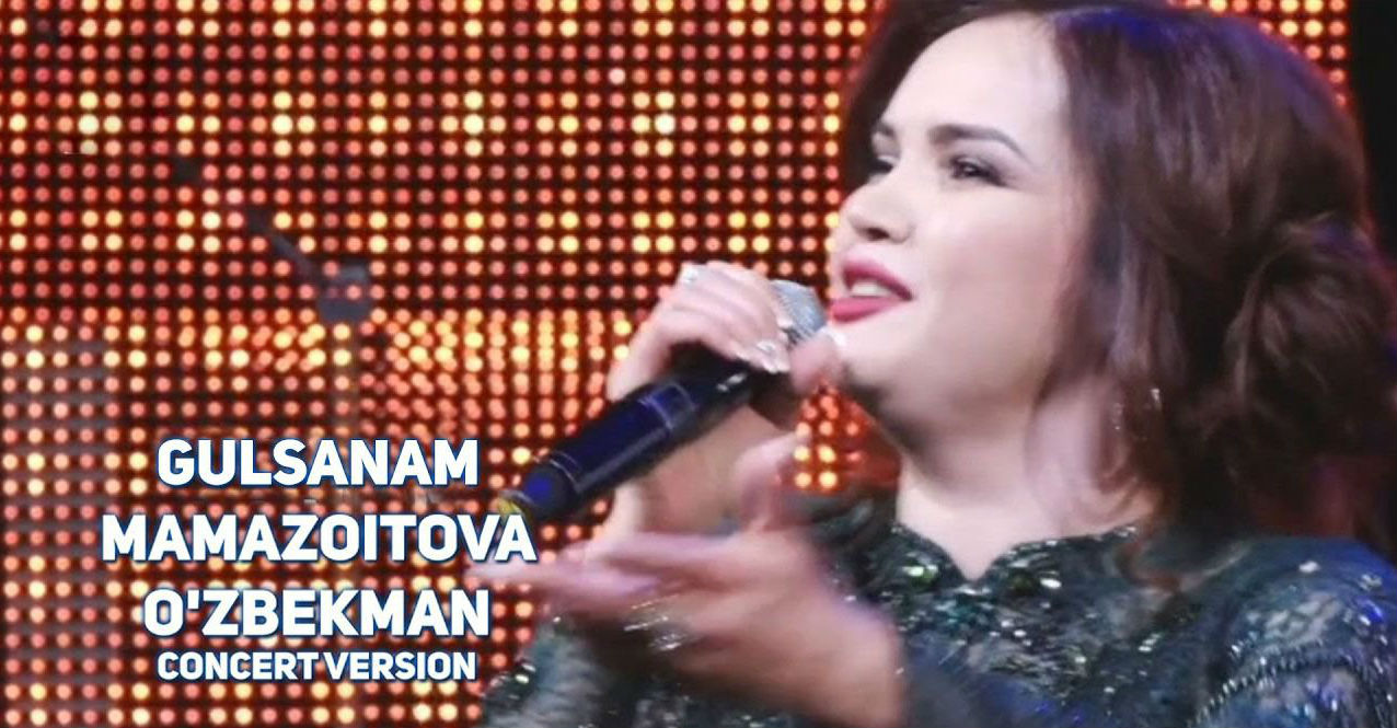 Gulsanam Mamazoitova - O'zbekman (Konsert version 2017)