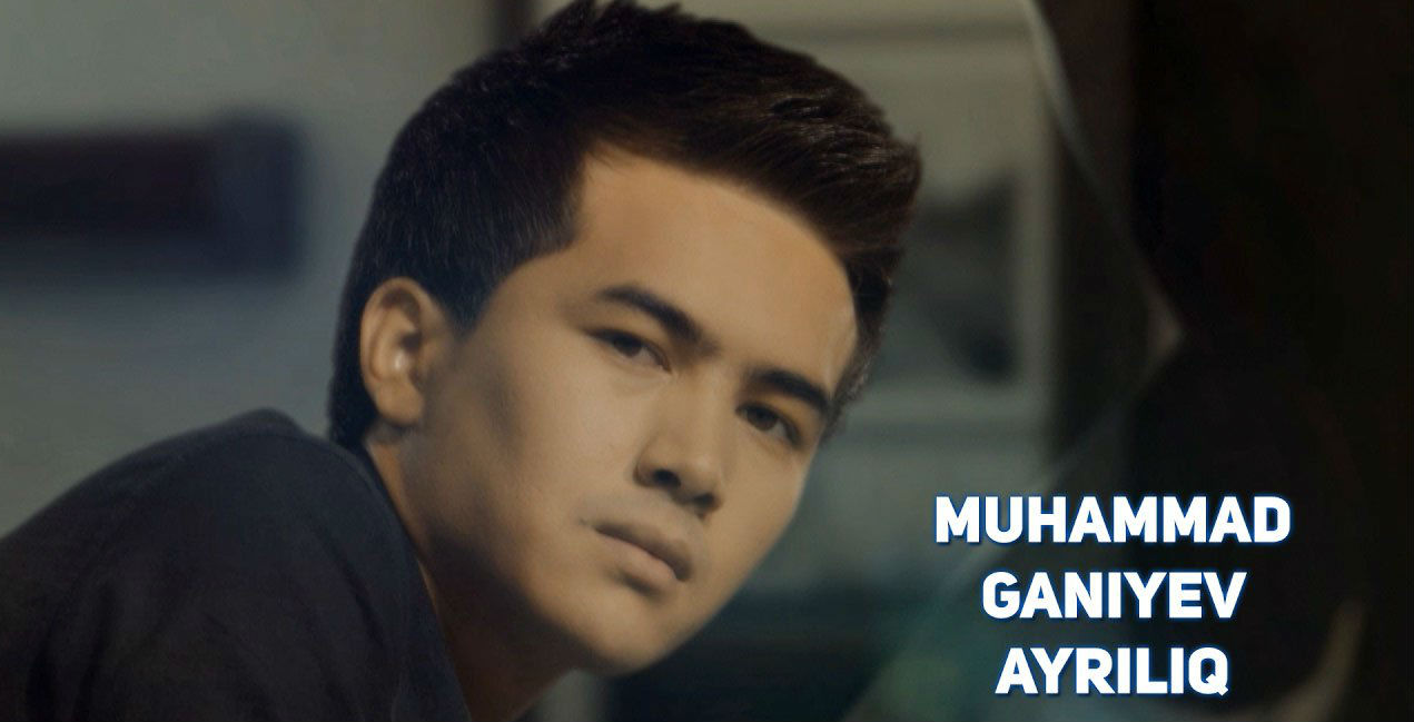 Muhammad Ganiyev - Ayriliq (Official Clip 2017)
