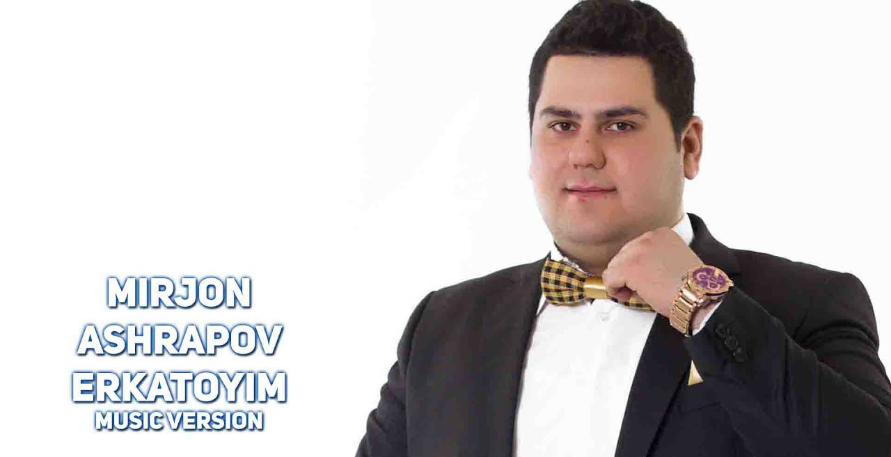 Mirjon Ashrapov - Erkatoyim (Official Music 2017)