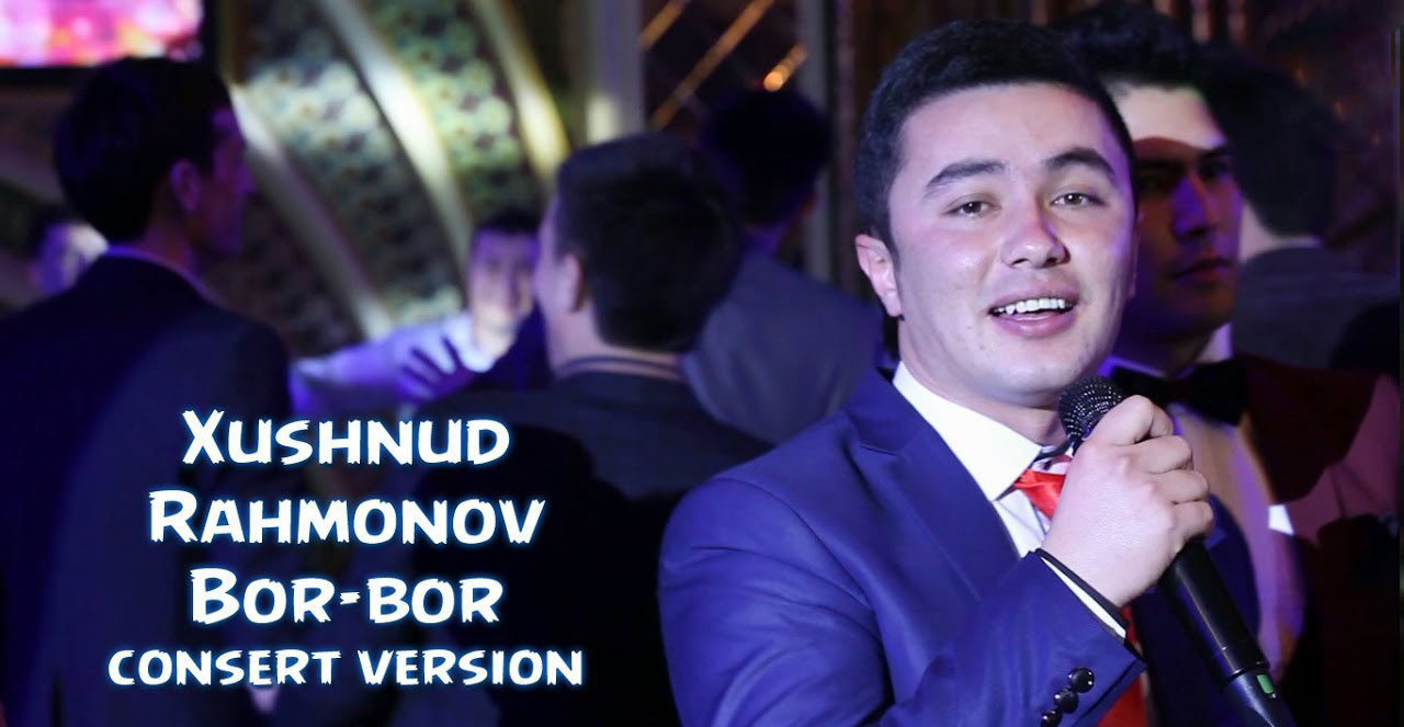 Xushnud Rahmonov - Bor-bor (Konsert version 2017)