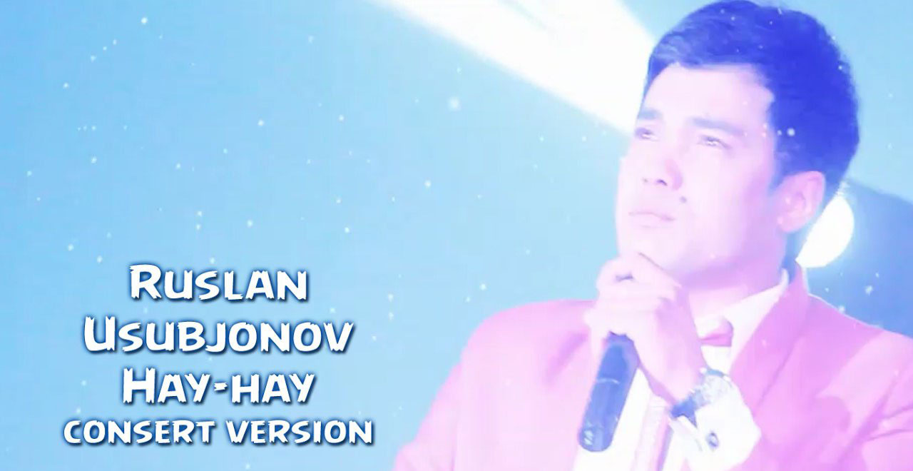 Ruslan Usubjonov - Hay-hay (Konsert version 2016)