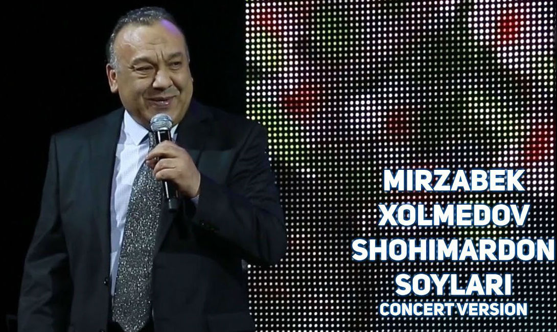 Mirzabek Xolmedov - Shohimardon soylari (Konsert version 2017)