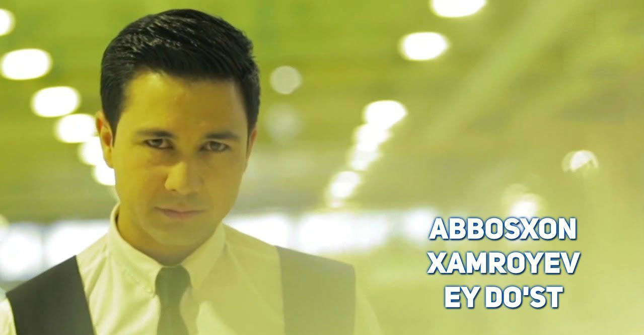 Abbosxon Xamroyev - Ey do'st (Official Clip 2017)