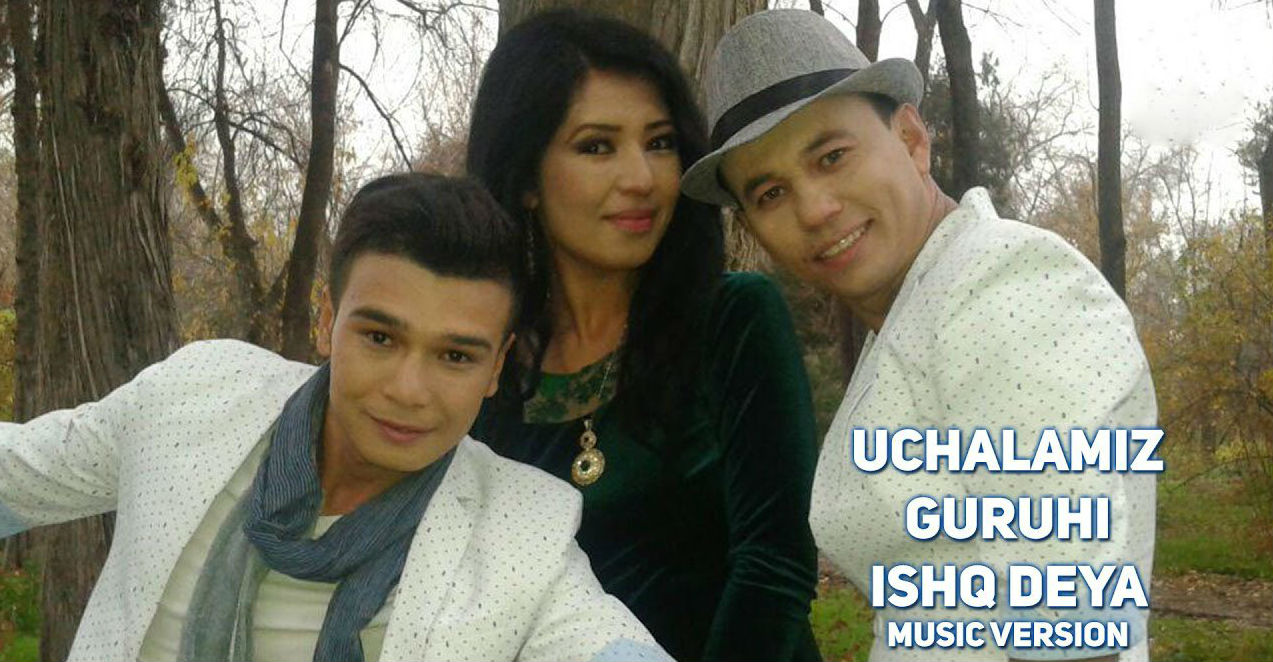 Uchalamiz guruhi - Ishq deya (Official Music 2017)