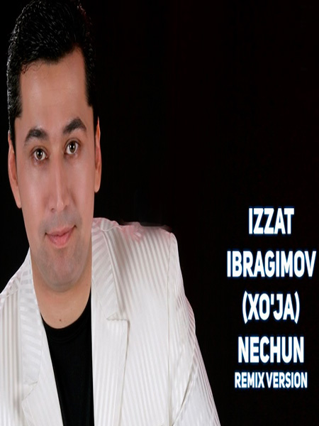 Izzat Ibragimov (Xo'ja) - Nechun (Remix version 2017)