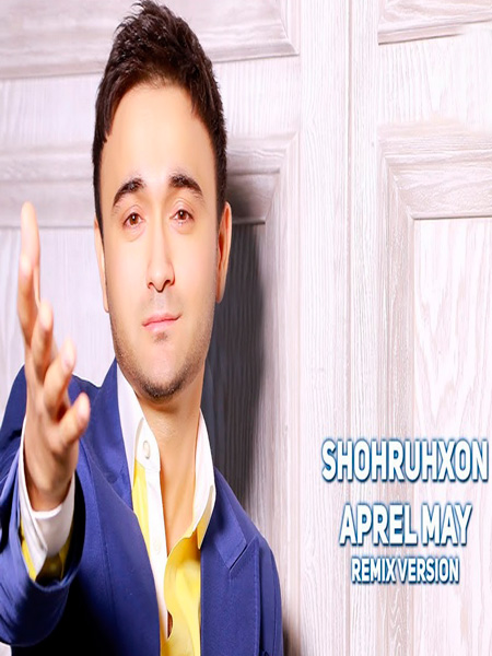 Shohruhxon - Aprel-may (Remix version 2017)