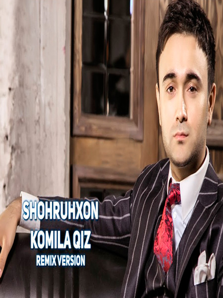 Shohruhxon - Komila qiz (Remix version 2017)