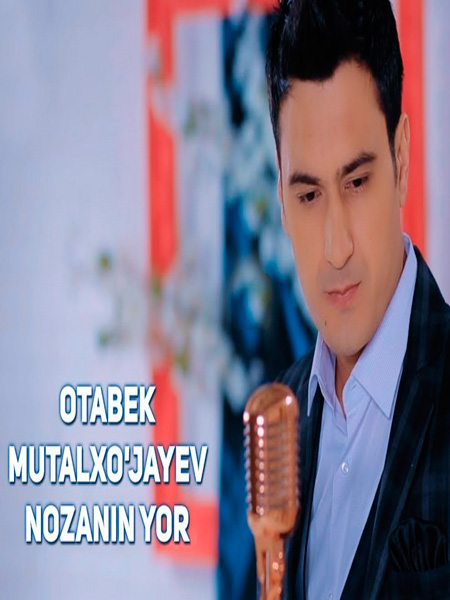 Otabek Mutalxo'jayev - Nozanin yor (Official Clip 2017)