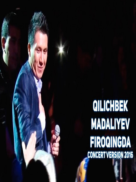 Qilichbek Madaliyev - Firoqingda (Konsert version 2017)