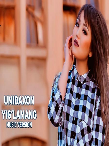 Umidaxon - Yig'lamang (Official Music 2017)
