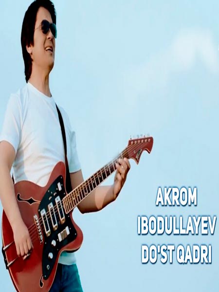 Akrom Ibodullayev - Do'st qadri (Official Clip 2017)