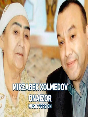 Mirzabek Xolmedov - Onaizor (Official Music 2017)