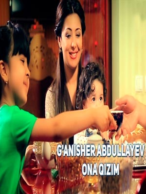 G'anisher Abdullayev - Ona qizim (Official Clip 2017)