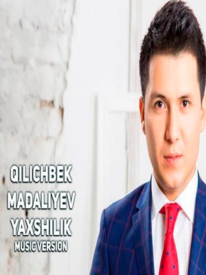 Qilichbek Madaliyev - Yaxshilik (Official Music 2017)