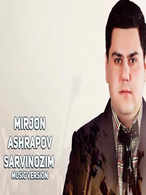 Mirjon Ashrapov - Sarvinozim (Official Music 2017)