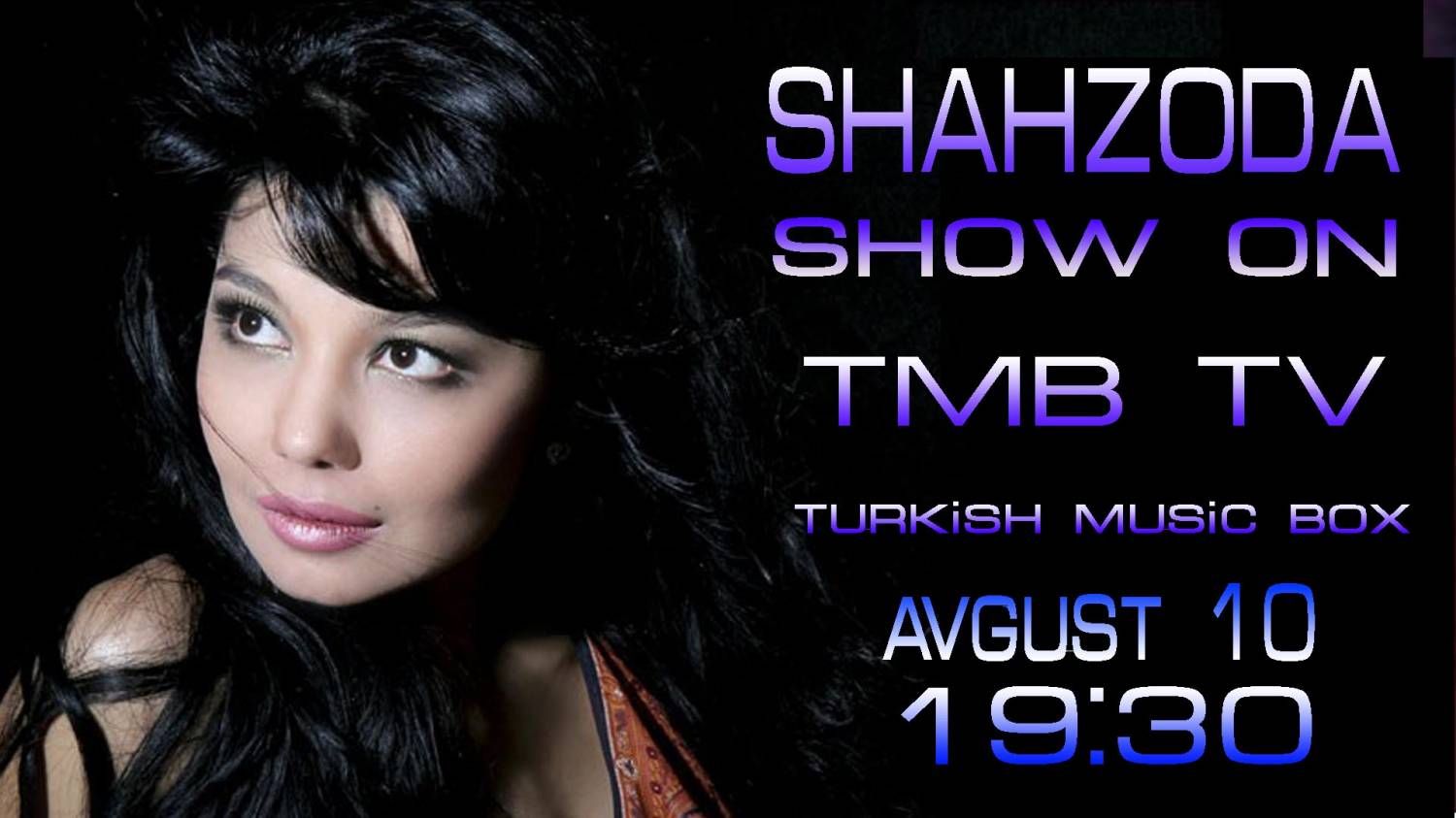 Шахзода на канале TMB - Tirkish Music Box 10 августав 19-30 (время Турецкое)