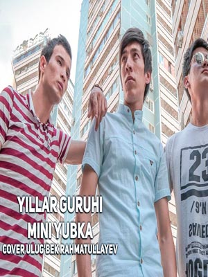 Yillar guruhi - Mini yubka (cover Ulug'bek Rahmatullayev)