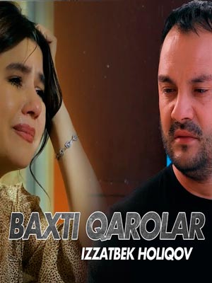 Izzatbek Holiqov - Baxti qarolar