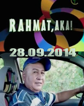 Rahmat, aka! / Рахмат, ака! (28.09.2014)