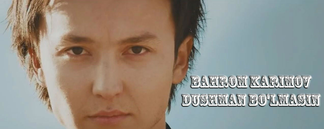 Bahrom Karimov - Dushman bo'lmasin (Official Clip 2014)