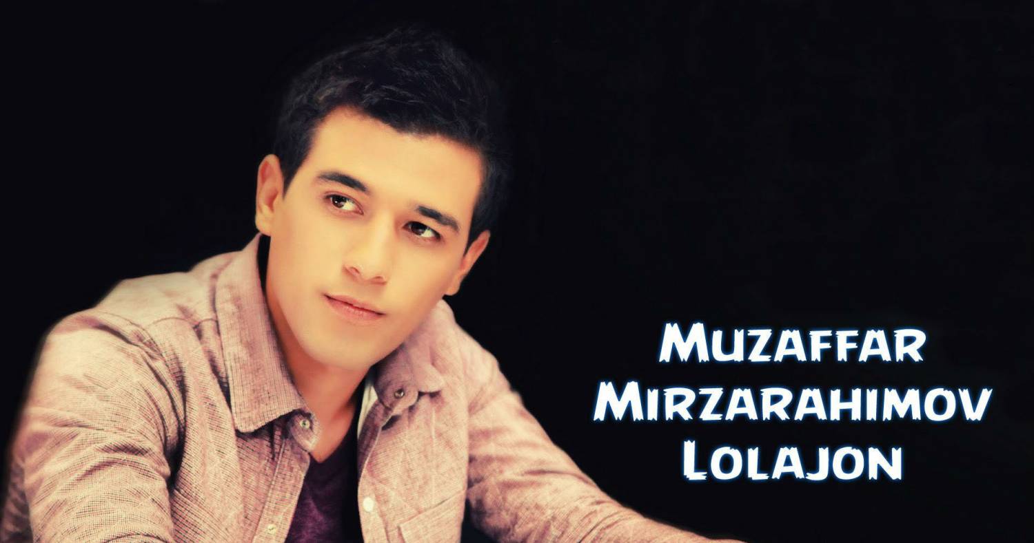 Muzaffar Mirzarahimov - Lolajon (Official Music 2015)