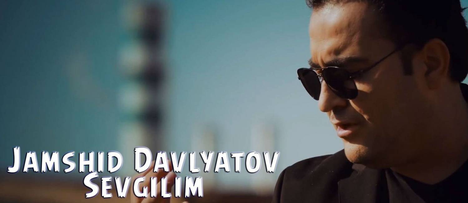 Jamshid Davlyatov - Sevgilim (Official Clip 2015)