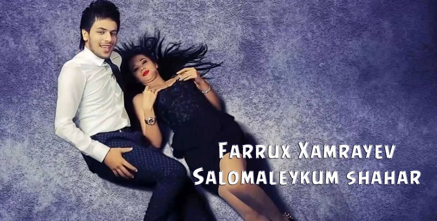 Farrux Xamrayev - Salomaleykum shahar (Official Clip 2015)