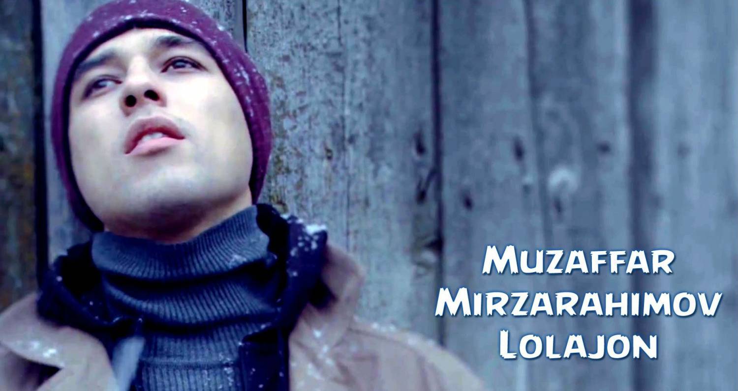 Muzaffar Mirzarahimov - Lolajon (Official Clip 2015)
