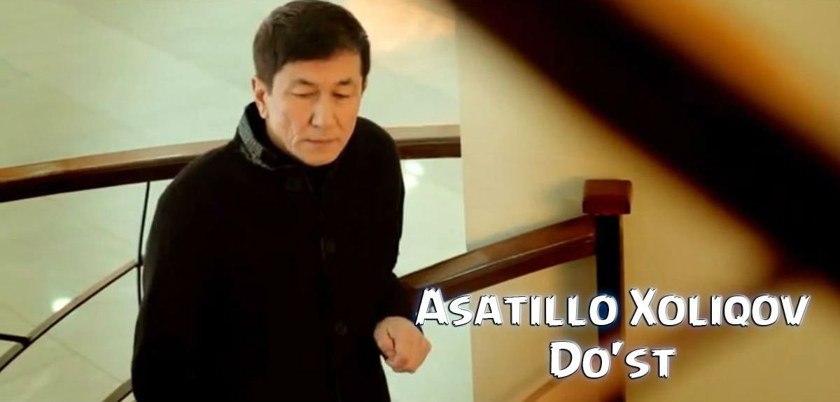 Asatillo Xoliqov - Do'st 2 (Official Clip 2015)