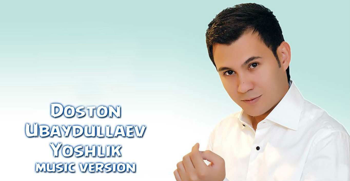 Doston Ubaydullaev - Yoshlik (Official Music 2015)