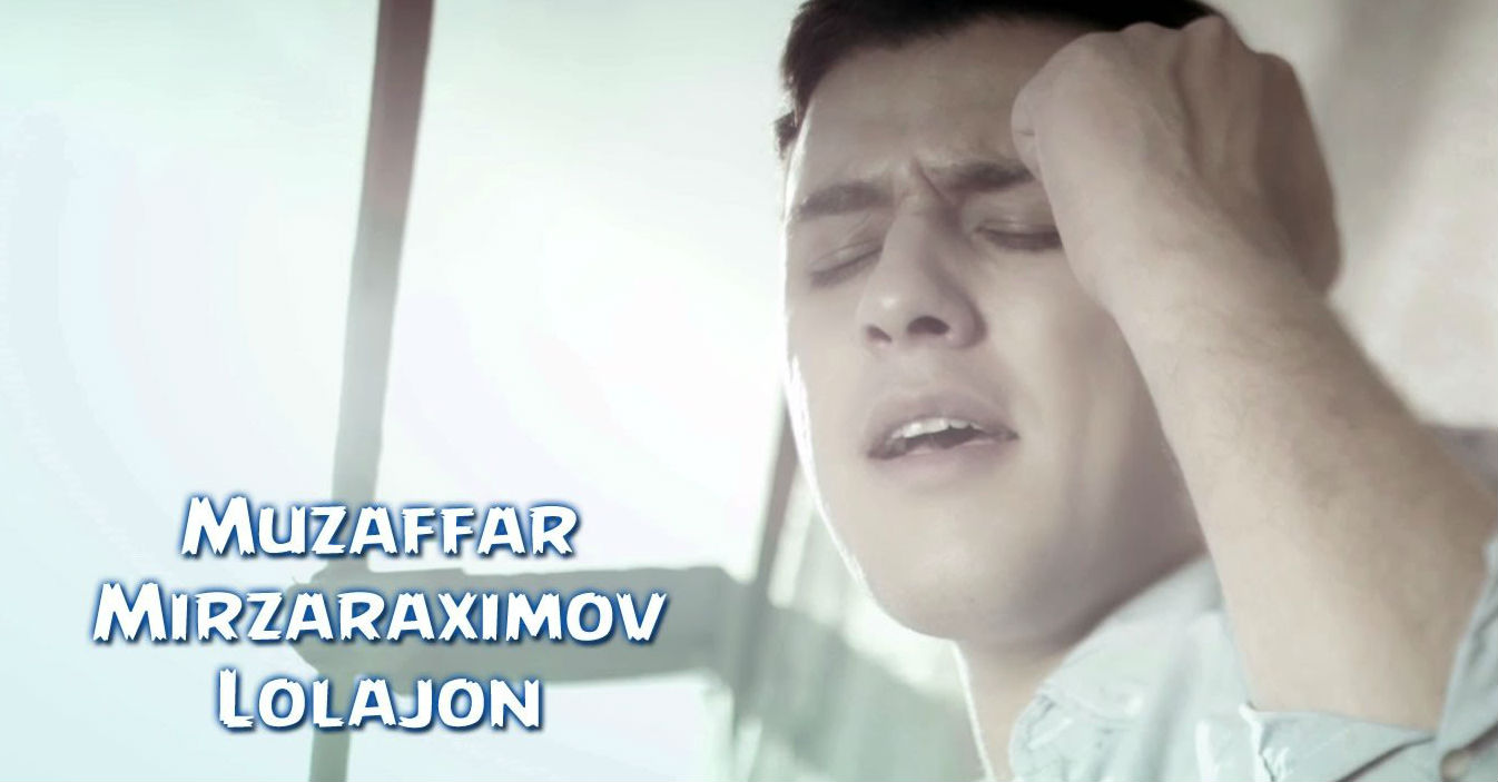 Muzaffar Mirzarahimov - Lolajon (Official Clip 2015)