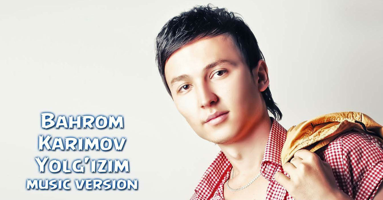 Bahrom Karimov - Yolg'izim (Official Music 2015)