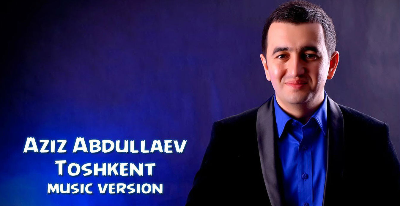 Aziz Abdullaev - Toshkent (Official Music 2015)