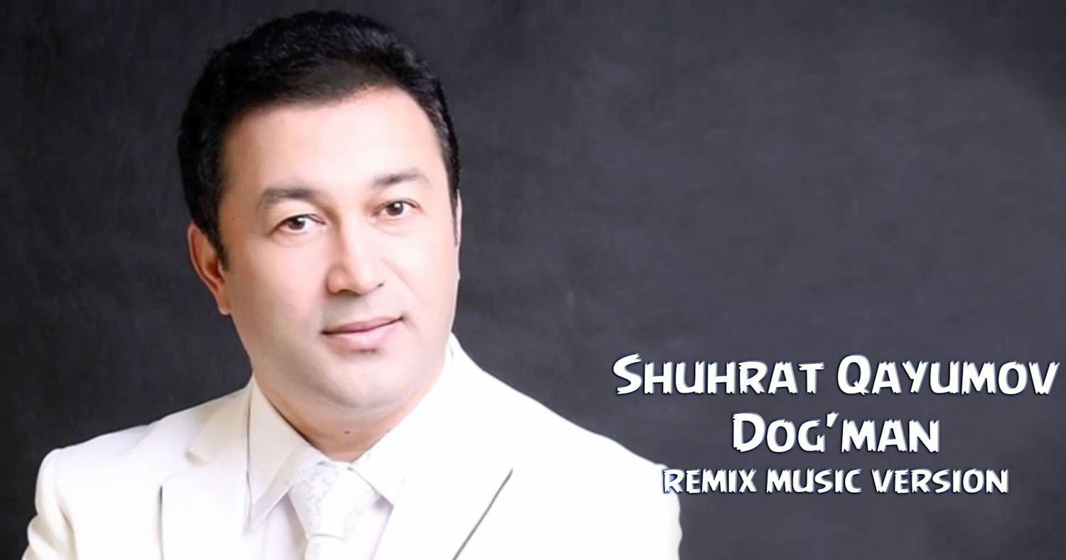 Shuhrat Qayumov - Dog'man (Remix music version 2015)