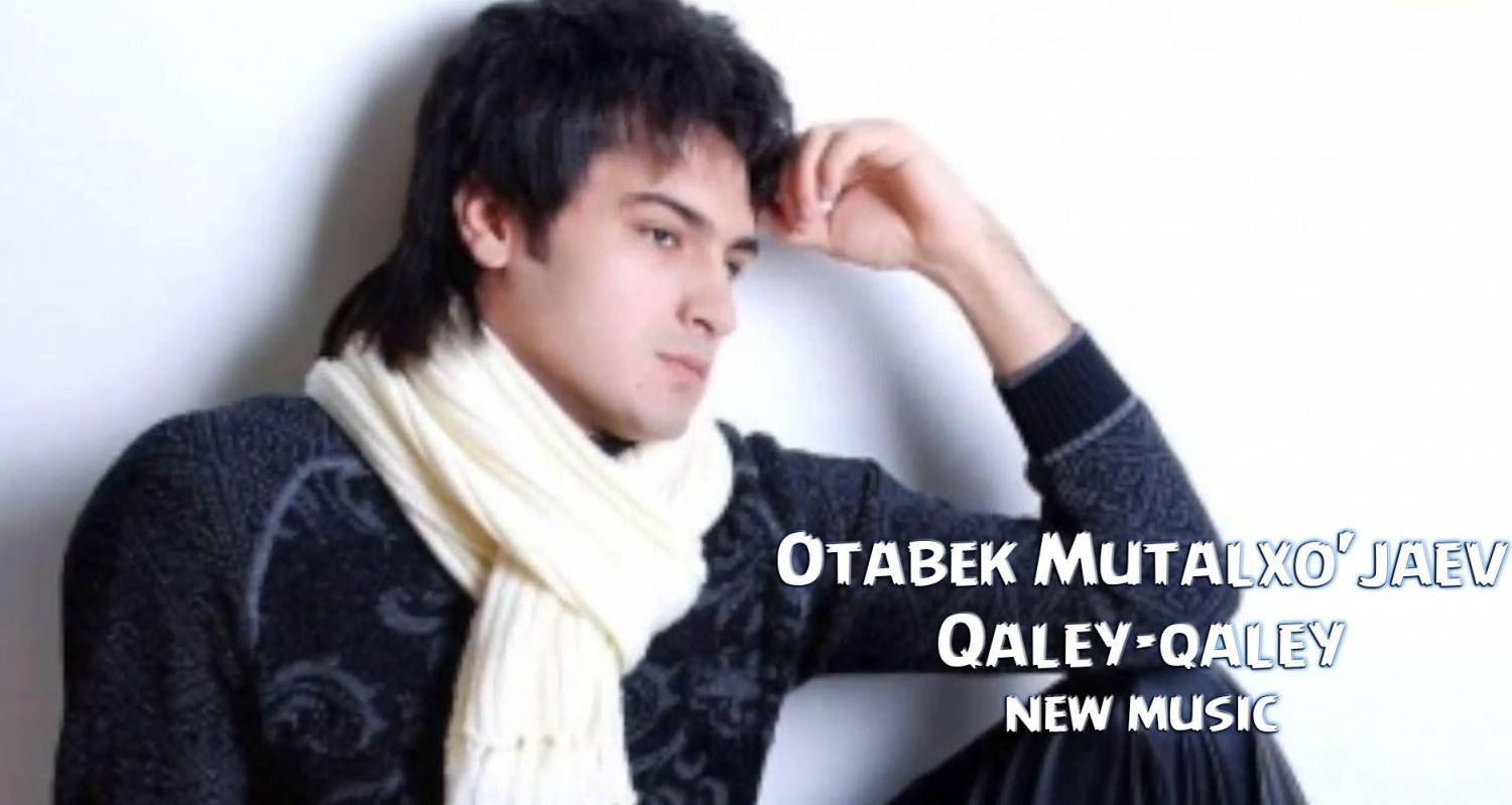 Otabek Mutalxo'jaev - Qaley-qaley (Official Music 2015)