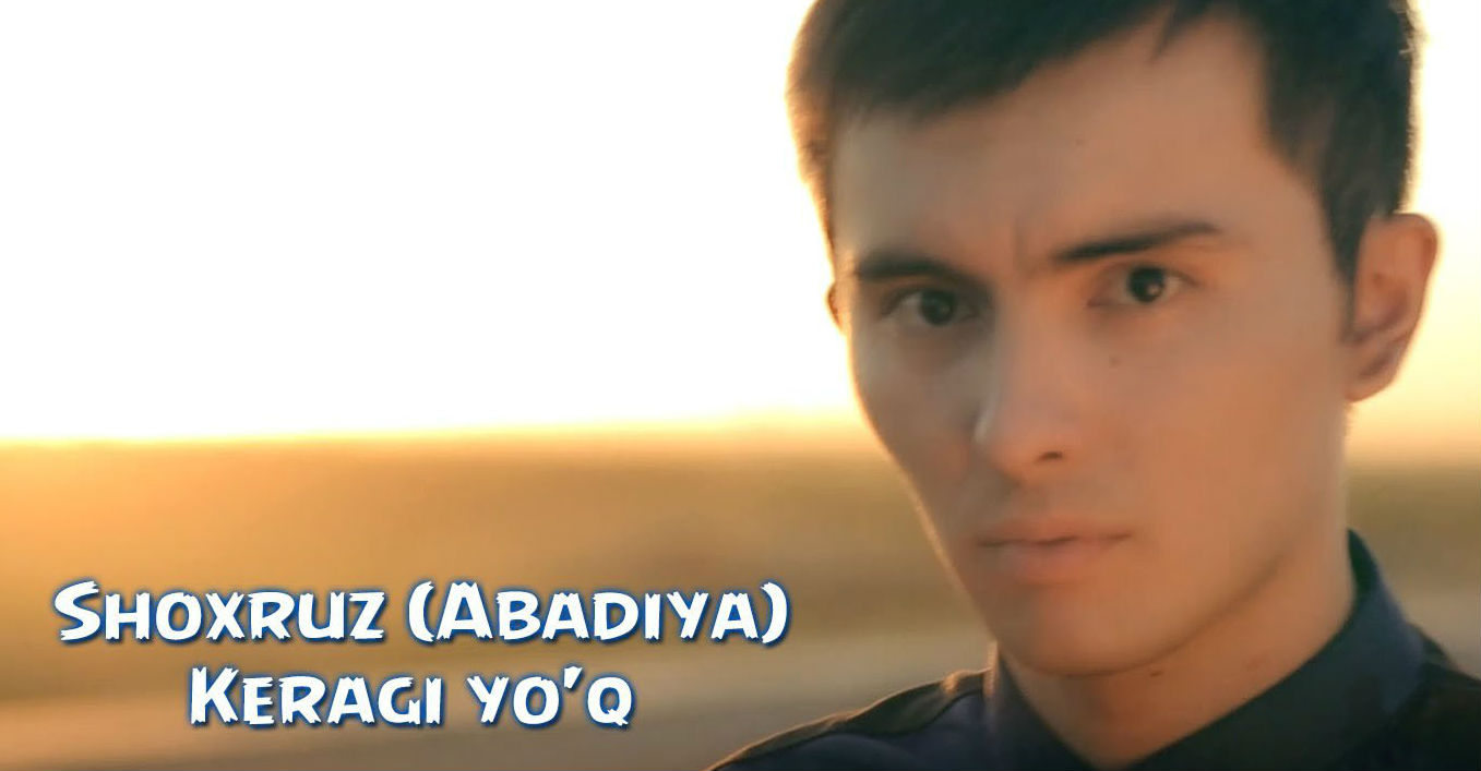 Shoxruz (Abadiya) - Keragi yo'q (Official Clip 2015)