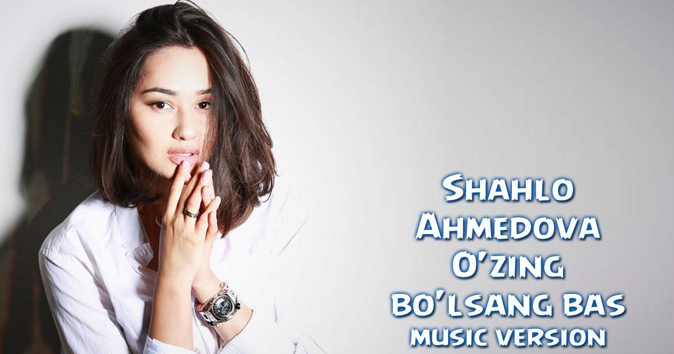 Shahlo Ahmedova - O'zing bo'lsang bas (Official Music 2015)