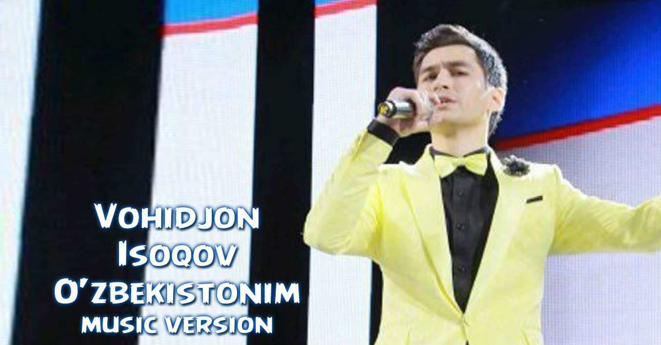 Vohidjon Isoqov - O'zbekistonim (Official Music 2015)