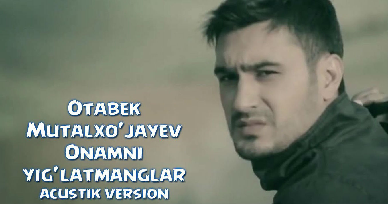 Otabek Mutalxo'jayev - Onamni yig'latmanglar (Acoustiс version 2015)